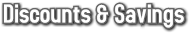 Discounts & Savings Discounts & Savings